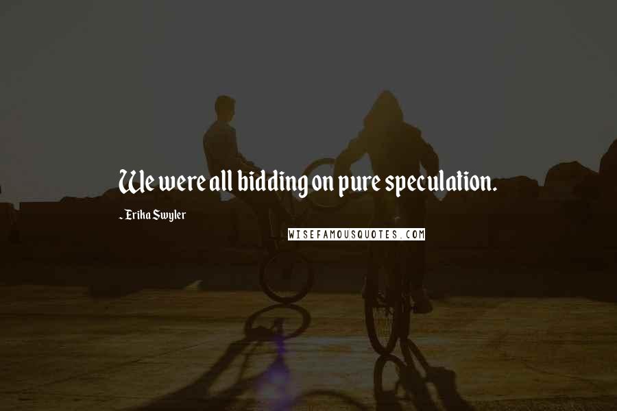 Erika Swyler Quotes: We were all bidding on pure speculation.