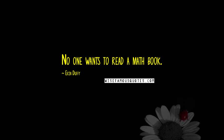 Erin Duffy Quotes: No one wants to read a math book.