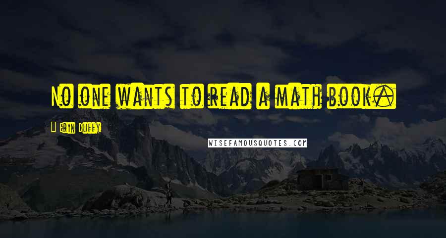 Erin Duffy Quotes: No one wants to read a math book.
