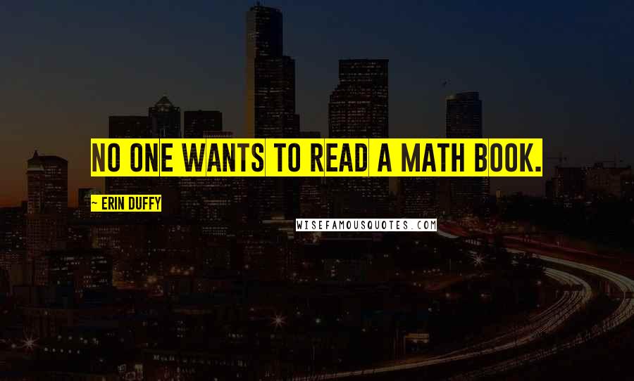 Erin Duffy Quotes: No one wants to read a math book.