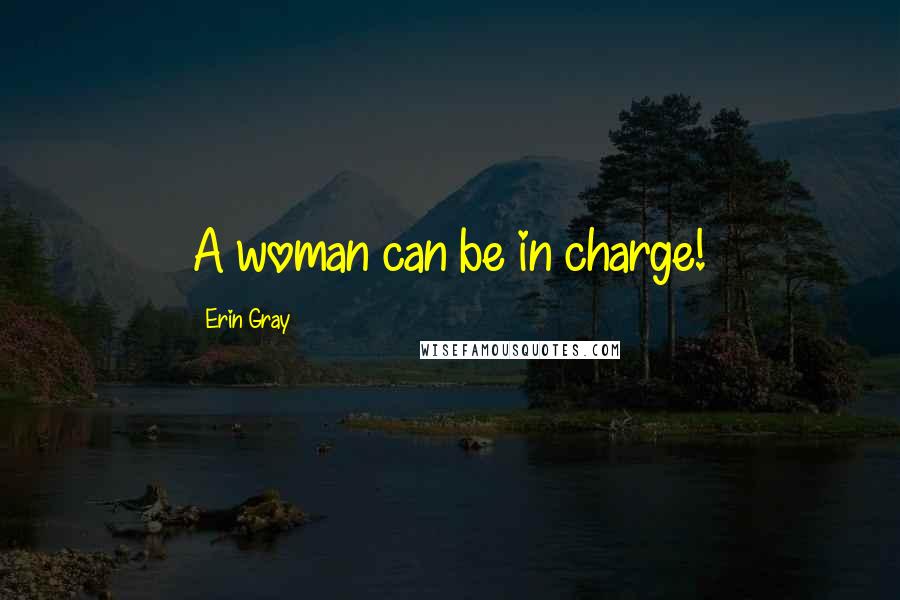 Erin Gray Quotes: A woman can be in charge!