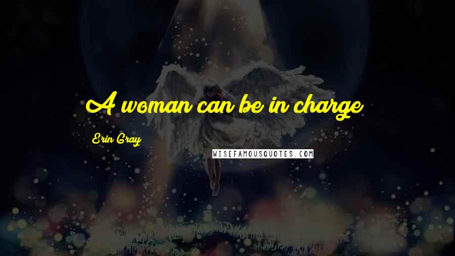 Erin Gray Quotes: A woman can be in charge!