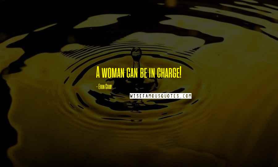 Erin Gray Quotes: A woman can be in charge!