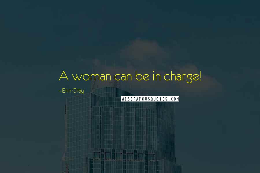 Erin Gray Quotes: A woman can be in charge!