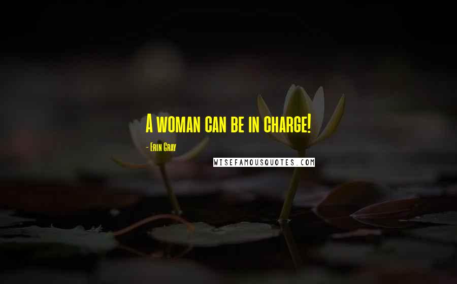 Erin Gray Quotes: A woman can be in charge!