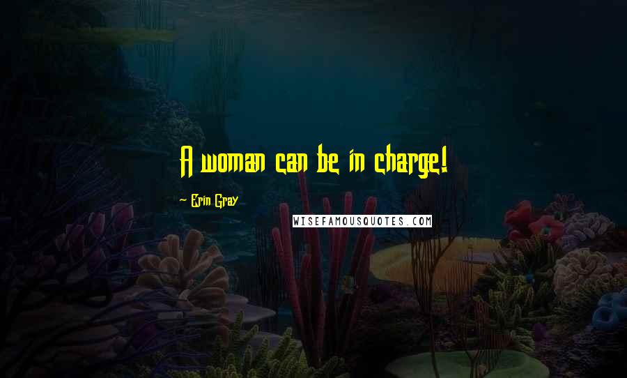 Erin Gray Quotes: A woman can be in charge!