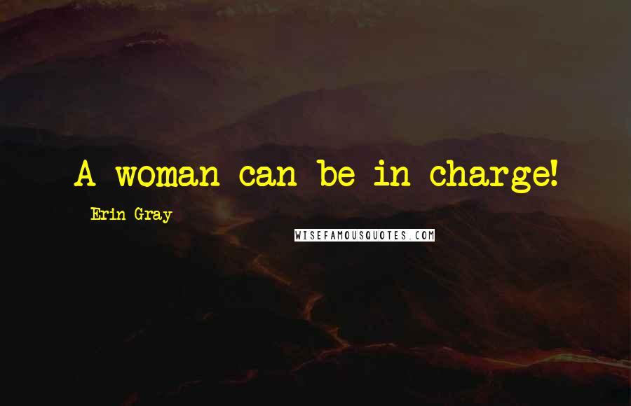 Erin Gray Quotes: A woman can be in charge!