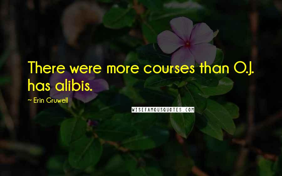 Erin Gruwell Quotes: There were more courses than O.J. has alibis.