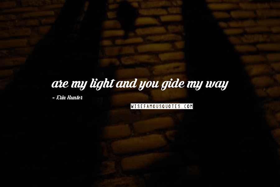 Erin Hunter Quotes: are my light and you gide my way