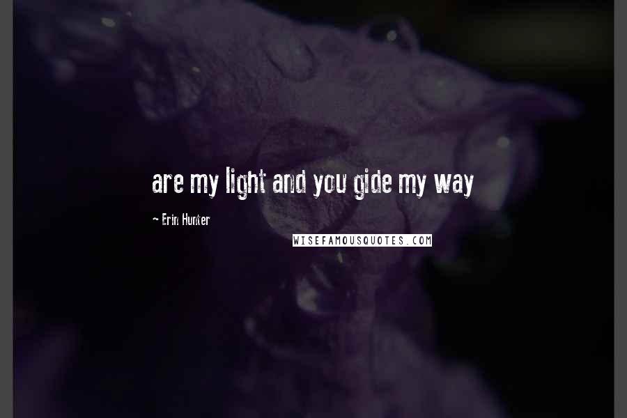 Erin Hunter Quotes: are my light and you gide my way