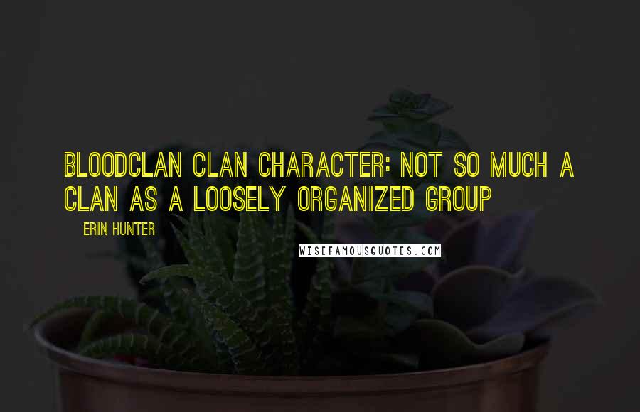 Erin Hunter Quotes: BLOODCLAN Clan character: Not so much a Clan as a loosely organized group