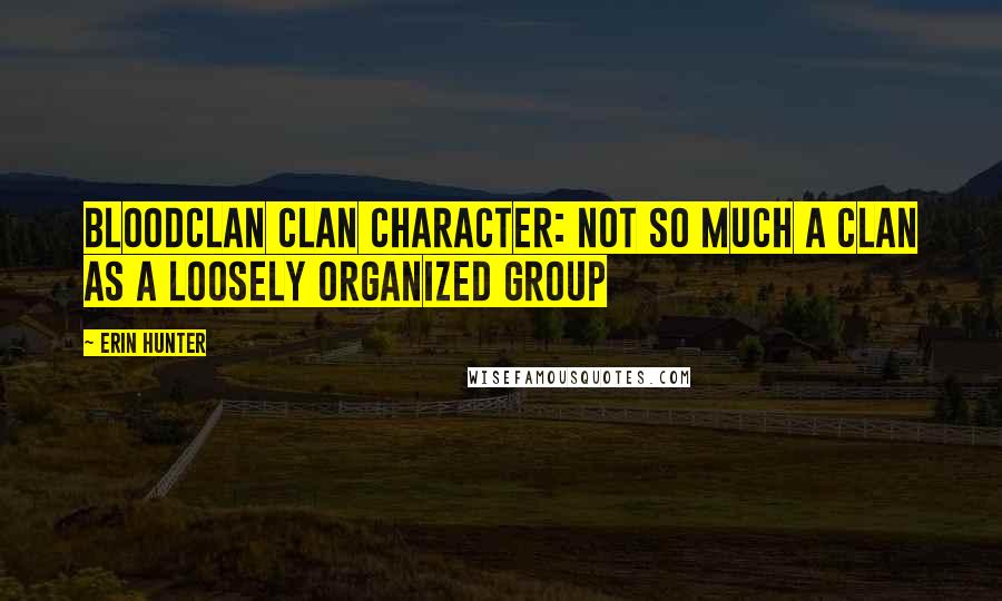Erin Hunter Quotes: BLOODCLAN Clan character: Not so much a Clan as a loosely organized group