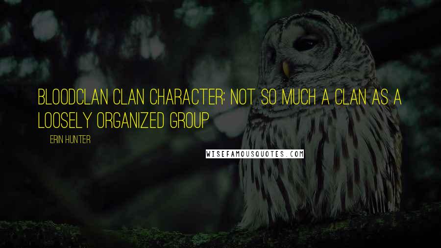 Erin Hunter Quotes: BLOODCLAN Clan character: Not so much a Clan as a loosely organized group