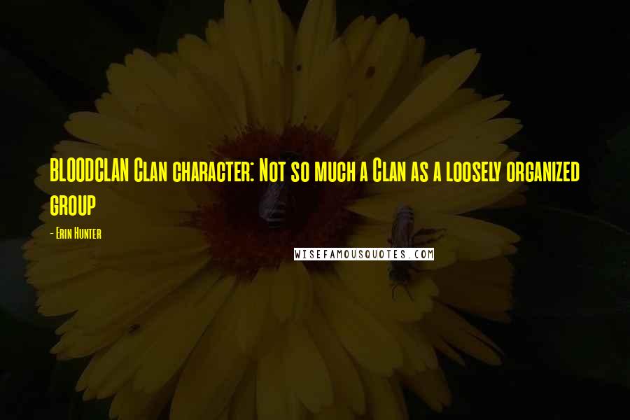 Erin Hunter Quotes: BLOODCLAN Clan character: Not so much a Clan as a loosely organized group