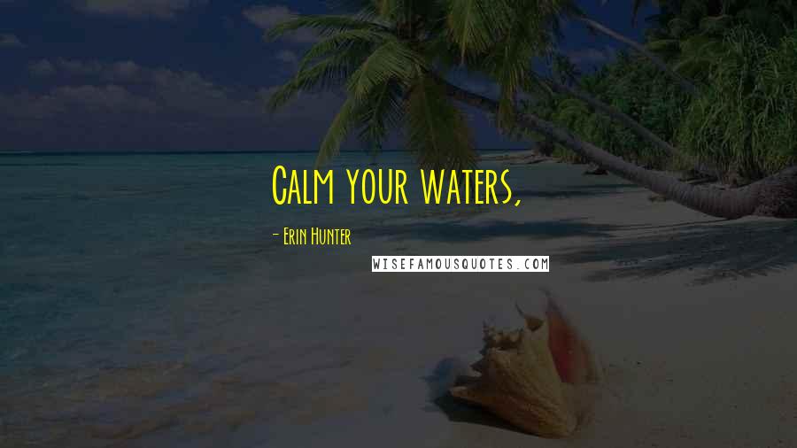 Erin Hunter Quotes: Calm your waters,