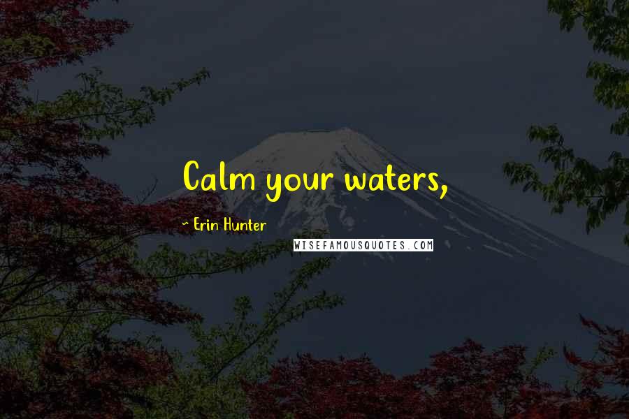 Erin Hunter Quotes: Calm your waters,