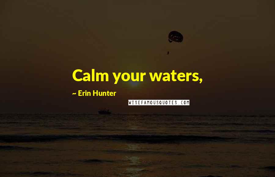 Erin Hunter Quotes: Calm your waters,