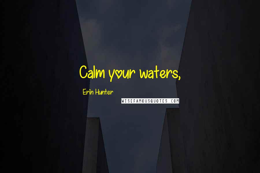 Erin Hunter Quotes: Calm your waters,