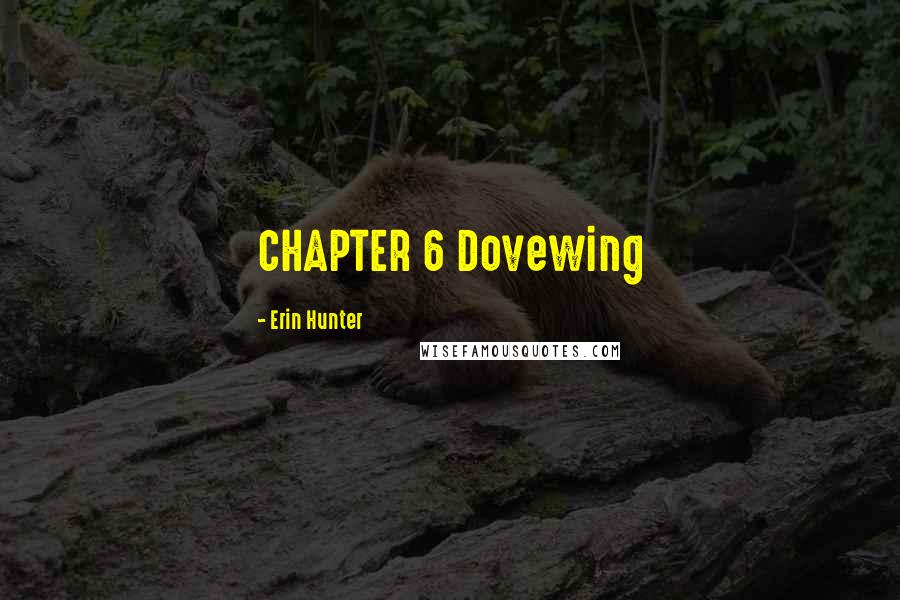 Erin Hunter Quotes: CHAPTER 6 Dovewing