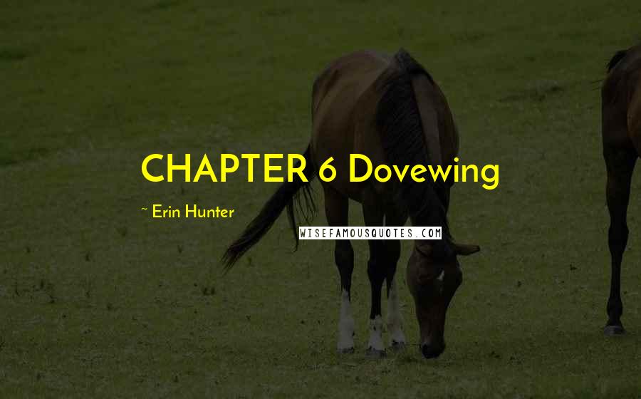 Erin Hunter Quotes: CHAPTER 6 Dovewing