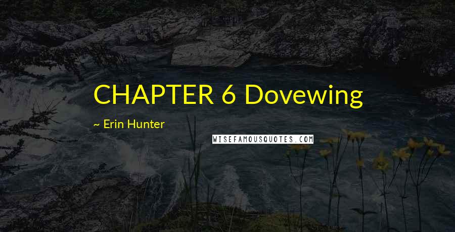 Erin Hunter Quotes: CHAPTER 6 Dovewing