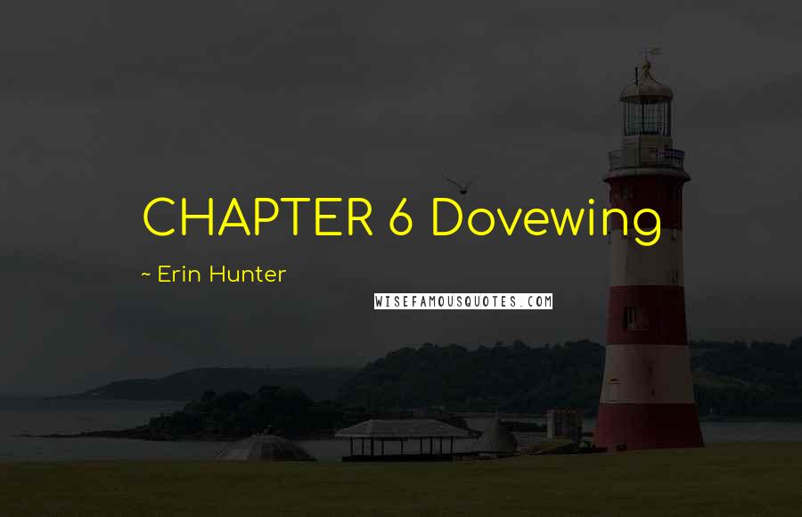 Erin Hunter Quotes: CHAPTER 6 Dovewing