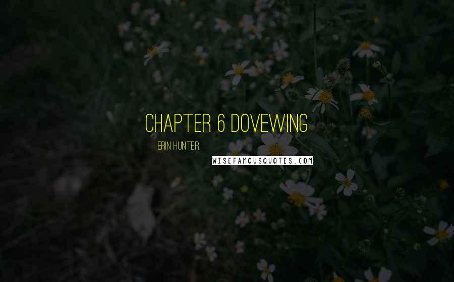 Erin Hunter Quotes: CHAPTER 6 Dovewing