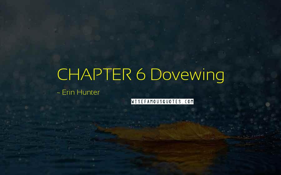 Erin Hunter Quotes: CHAPTER 6 Dovewing