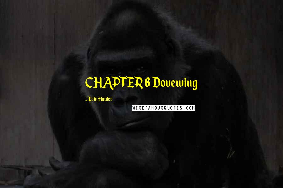 Erin Hunter Quotes: CHAPTER 6 Dovewing