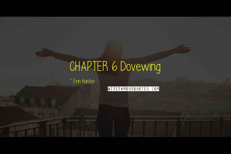 Erin Hunter Quotes: CHAPTER 6 Dovewing