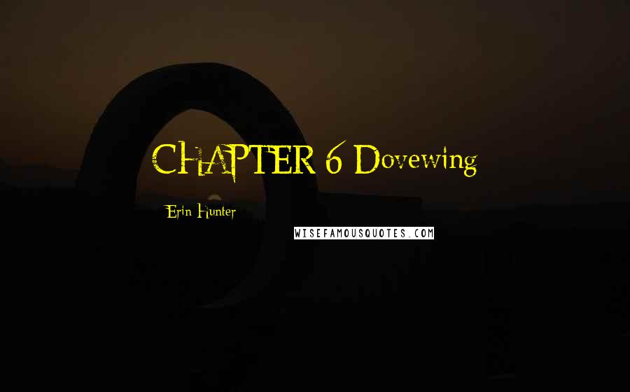 Erin Hunter Quotes: CHAPTER 6 Dovewing