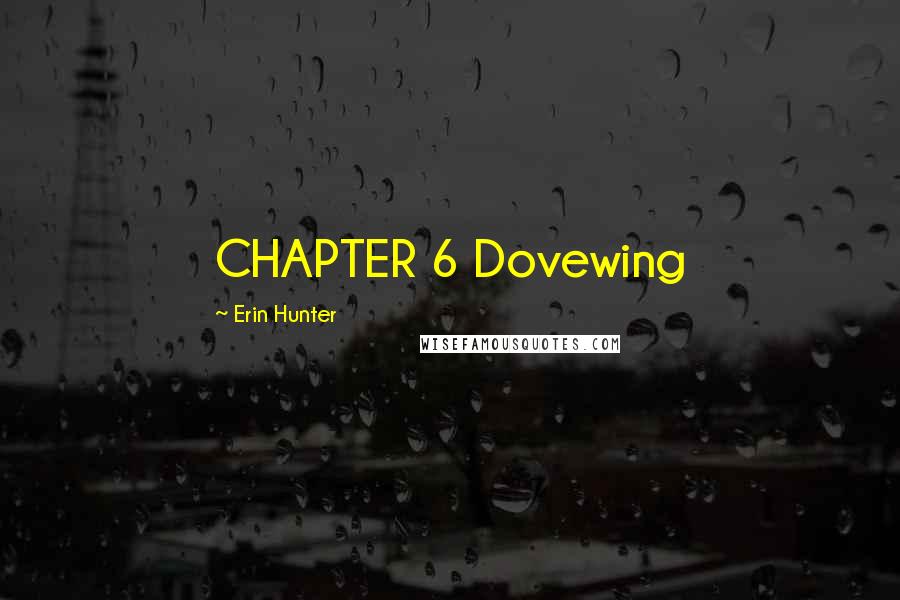 Erin Hunter Quotes: CHAPTER 6 Dovewing
