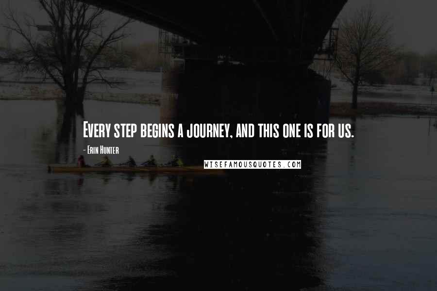 Erin Hunter Quotes: Every step begins a journey, and this one is for us.