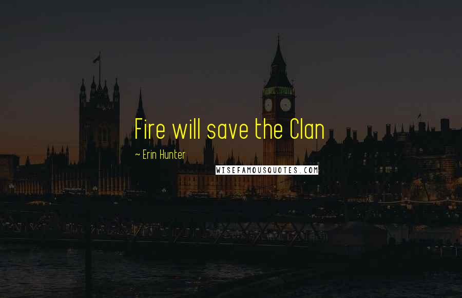 Erin Hunter Quotes: Fire will save the Clan