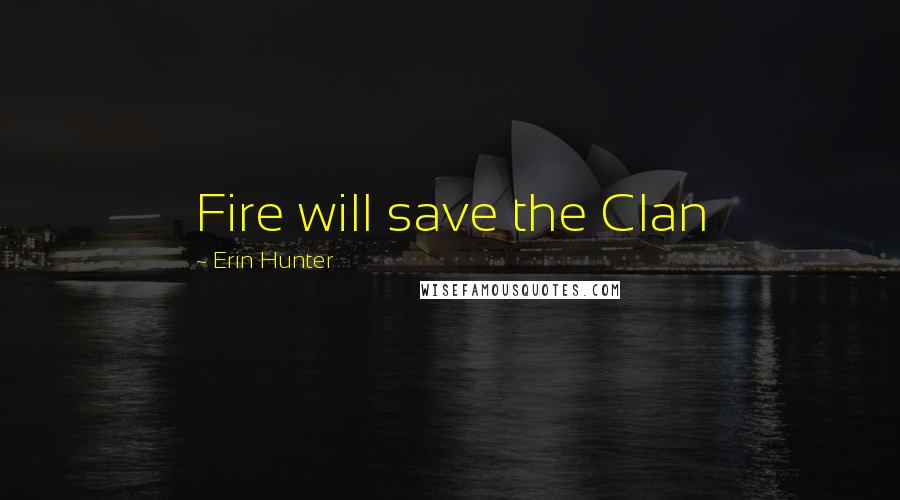 Erin Hunter Quotes: Fire will save the Clan