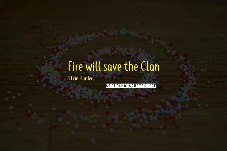 Erin Hunter Quotes: Fire will save the Clan