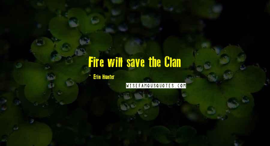 Erin Hunter Quotes: Fire will save the Clan