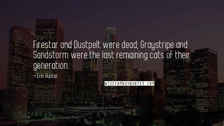 Erin Hunter Quotes: Firestar and Dustpelt were dead; Graystripe and Sandstorm were the last remaining cats of their generation.