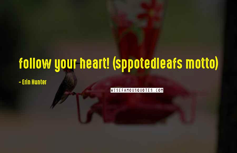 Erin Hunter Quotes: follow your heart! (sppotedleafs motto)