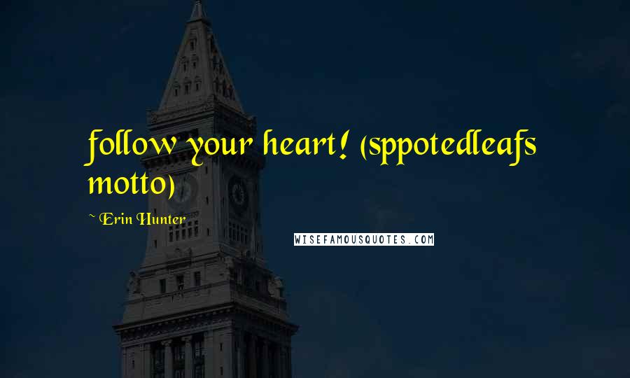 Erin Hunter Quotes: follow your heart! (sppotedleafs motto)