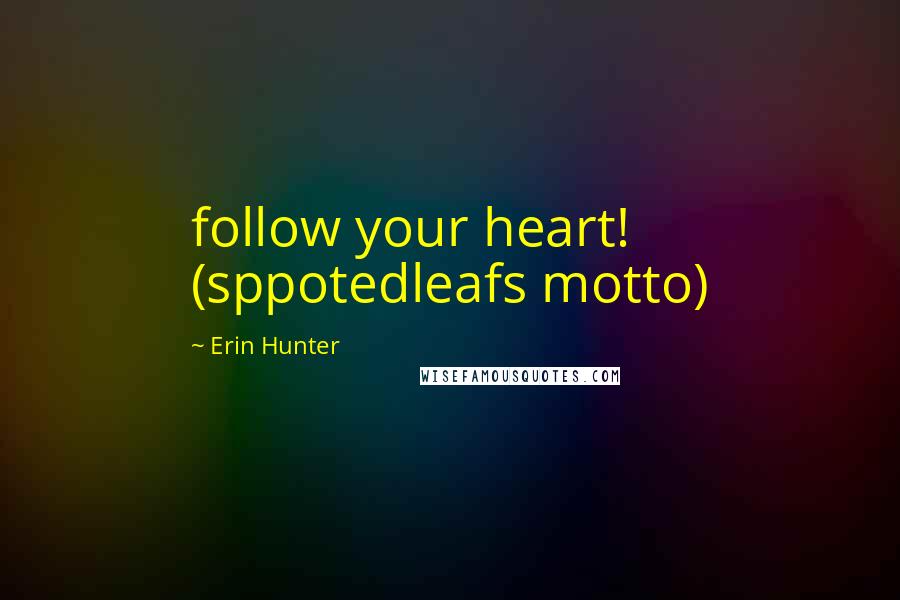 Erin Hunter Quotes: follow your heart! (sppotedleafs motto)