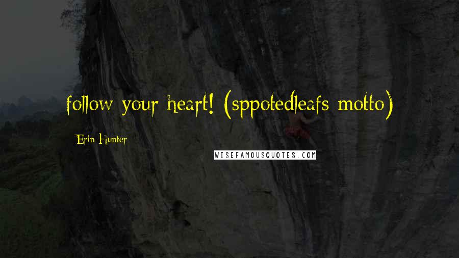 Erin Hunter Quotes: follow your heart! (sppotedleafs motto)