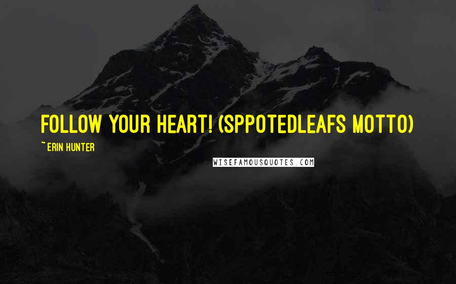 Erin Hunter Quotes: follow your heart! (sppotedleafs motto)