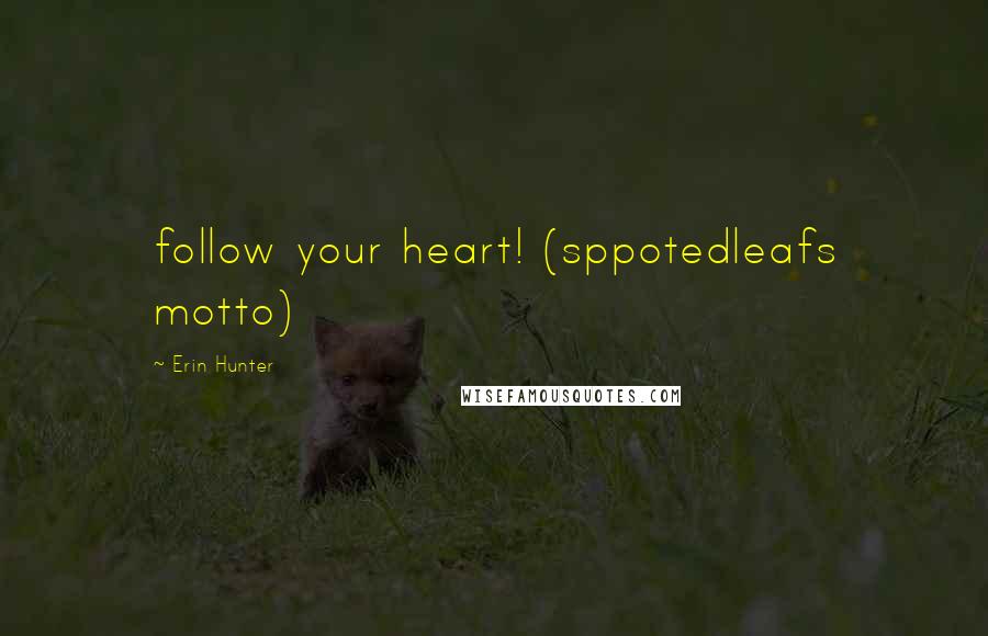 Erin Hunter Quotes: follow your heart! (sppotedleafs motto)