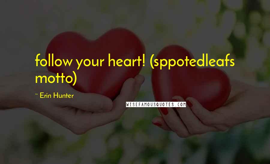 Erin Hunter Quotes: follow your heart! (sppotedleafs motto)