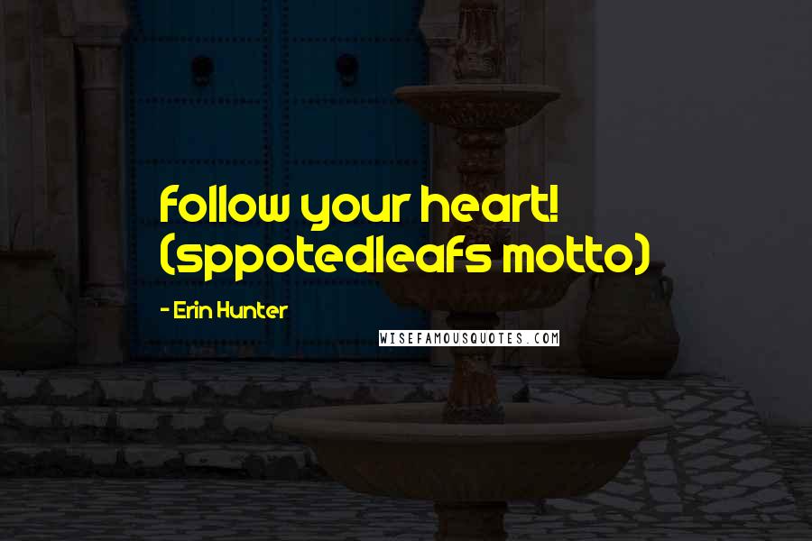 Erin Hunter Quotes: follow your heart! (sppotedleafs motto)