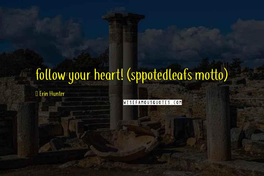 Erin Hunter Quotes: follow your heart! (sppotedleafs motto)