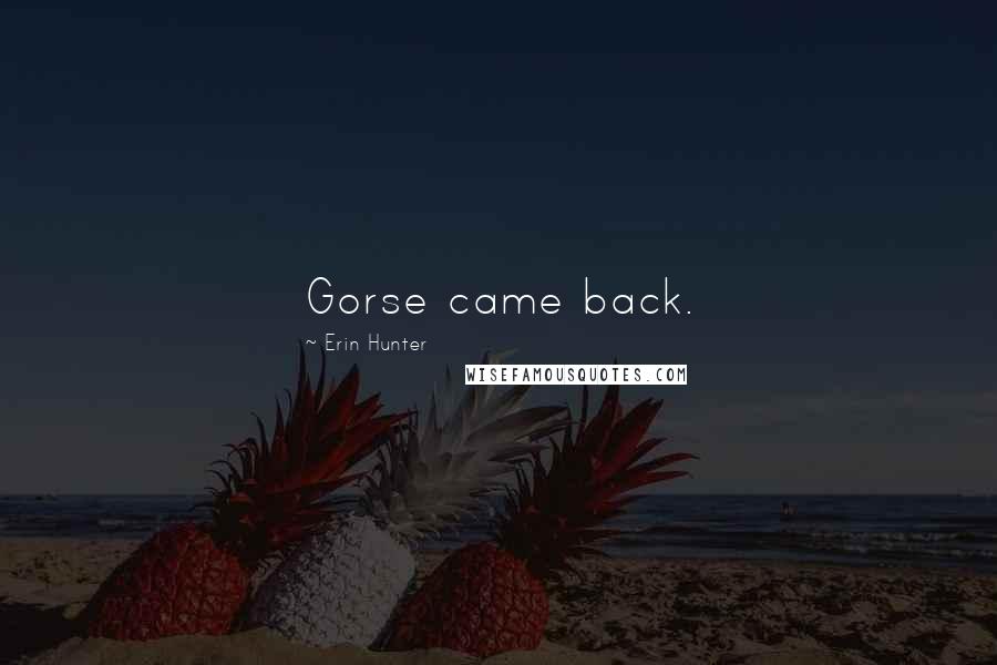 Erin Hunter Quotes: Gorse came back.