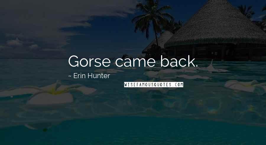 Erin Hunter Quotes: Gorse came back.