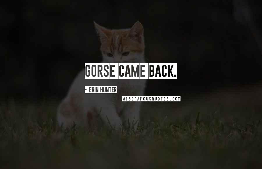 Erin Hunter Quotes: Gorse came back.
